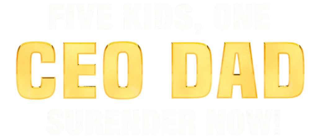 Five Kids, One CEO Dad: Surrender Now!