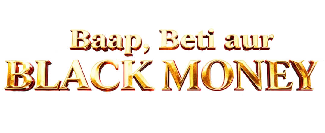 Baap, Beti aur Black Money