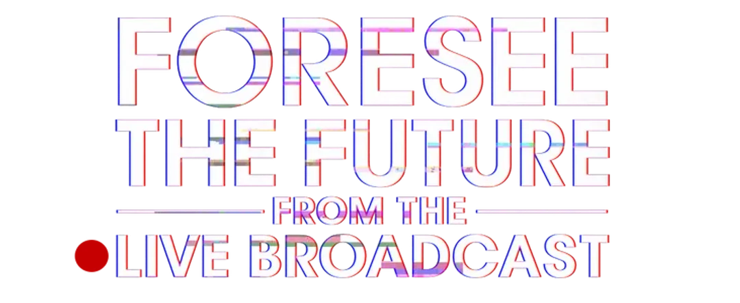 Foresee the future from the live broadcast