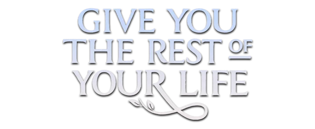 Give You The Rest of Your Life.