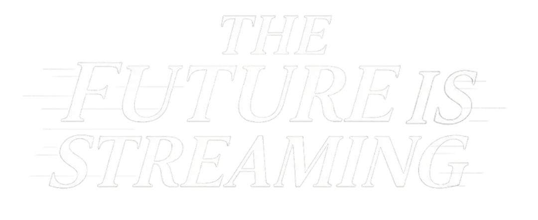 The Future Is Streaming