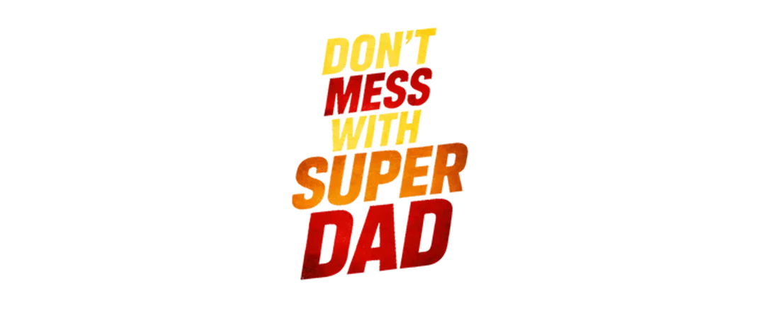 Don't Mess With Super Dad