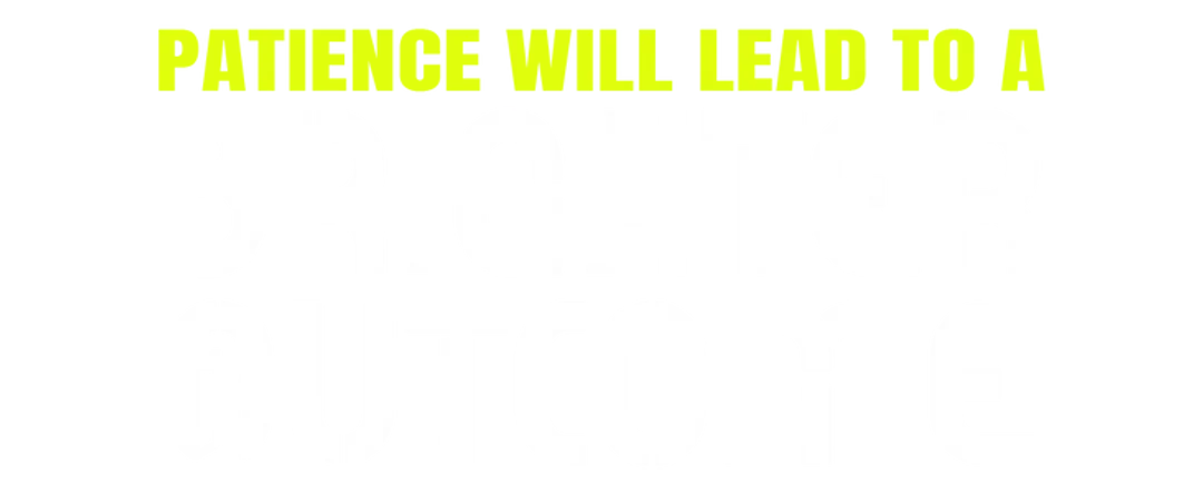 Patience will lead to a brighter outcome
