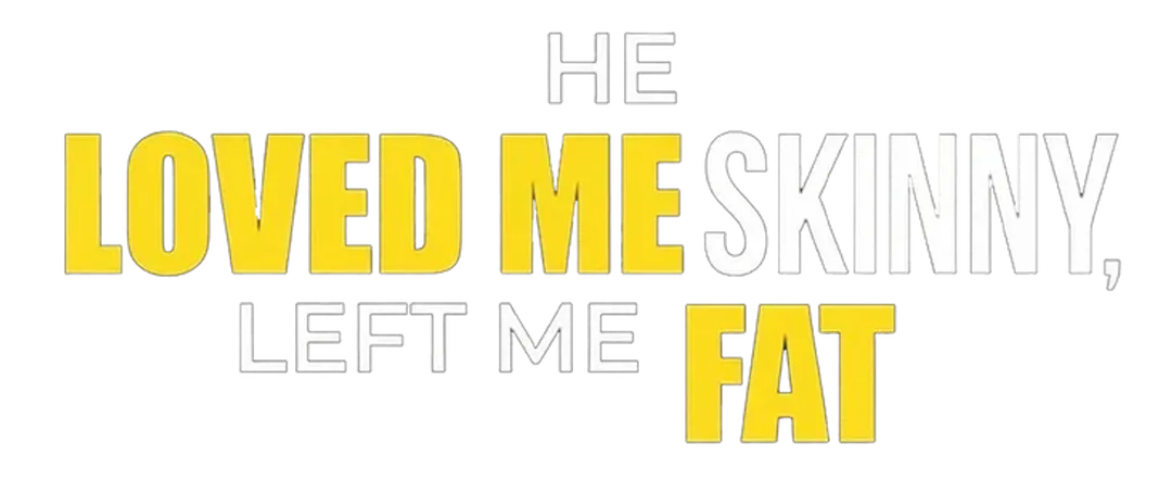He Loved Me Skinny, Left Me Fat