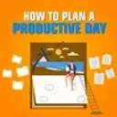 How To Plan A Productive Day