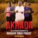 Akhada : The Authorized Biography of Mahavir Singh Phogat