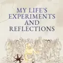 My Life's Experiments And Reflections