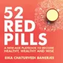 52 Red Pills - A New Age Playbook To Become Healthy, Wealthy And Wise