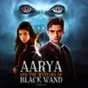 Aarya and The Mystery of Black Wand
