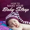 How To Make Your Baby Sleep