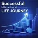 Successful Billionaires ki life journey