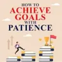 How to Achieve Goals with Patience