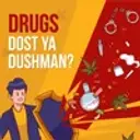 Drugs - Dost ya Dushman?
