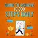 Guide To Achieve 10,000 Steps Daily