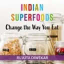Indian Superfoods: Change the Way You Eat