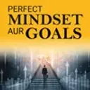 Perfect Mindset Aur Goals
