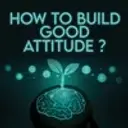 How To Build Good Attitude?