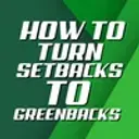 How to Turn Setbacks into Greenbacks