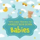 Tips & Tricks To Handle New Born Baby 