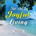 The Art Of Joyful Living