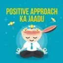 Positive Approach Ka Jaadu
