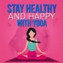 Stay Healthy and Happy with Yoga