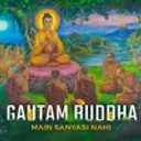 Gautam Buddha: Main Sanyasi Nahi