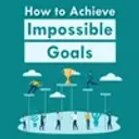 How to achieve Impossible Goals