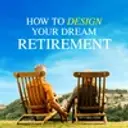 How to Design Your Dream Retirement