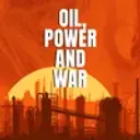 Oil, Power and War
