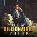 How Billionaires Think?