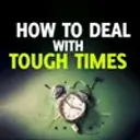 How To Deal With Tough Times