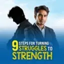 9 Steps For Turning Struggles To Strength