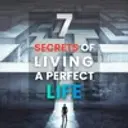 7 secrets of living a Perfect Life
