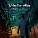 Detective Ajay - Window Trap