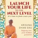 Launch Your Life To The Next Level: It's Time to Find a New You