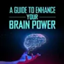 A Guide To Enhance Your Brain Power