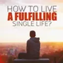 How To Live A Fulfilling Single Life?