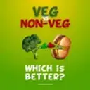 Veg vs Non-Veg. Which is better?