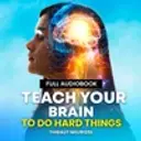 Teach Your Brain To Do Hard Things