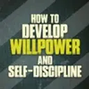 How to Develop Willpower and Self-Discipline