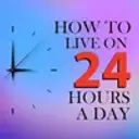 How to live on 24 hours a day