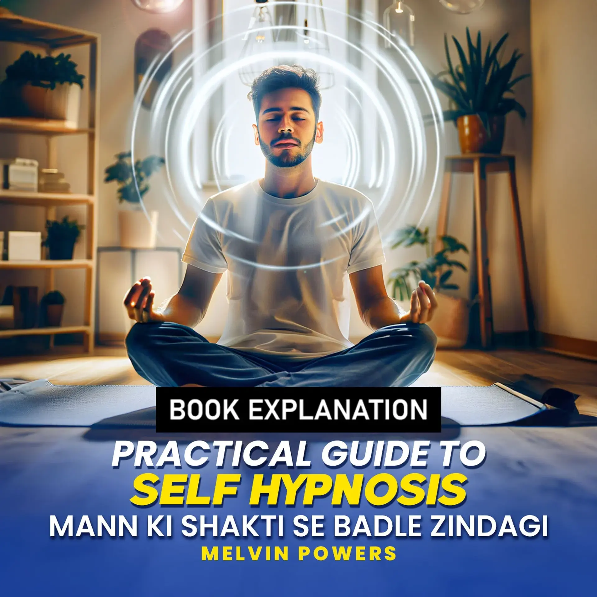 A Practical Guide to Self-Hypnosis - Mann Ki Shakti se Badle Zindagi  | 