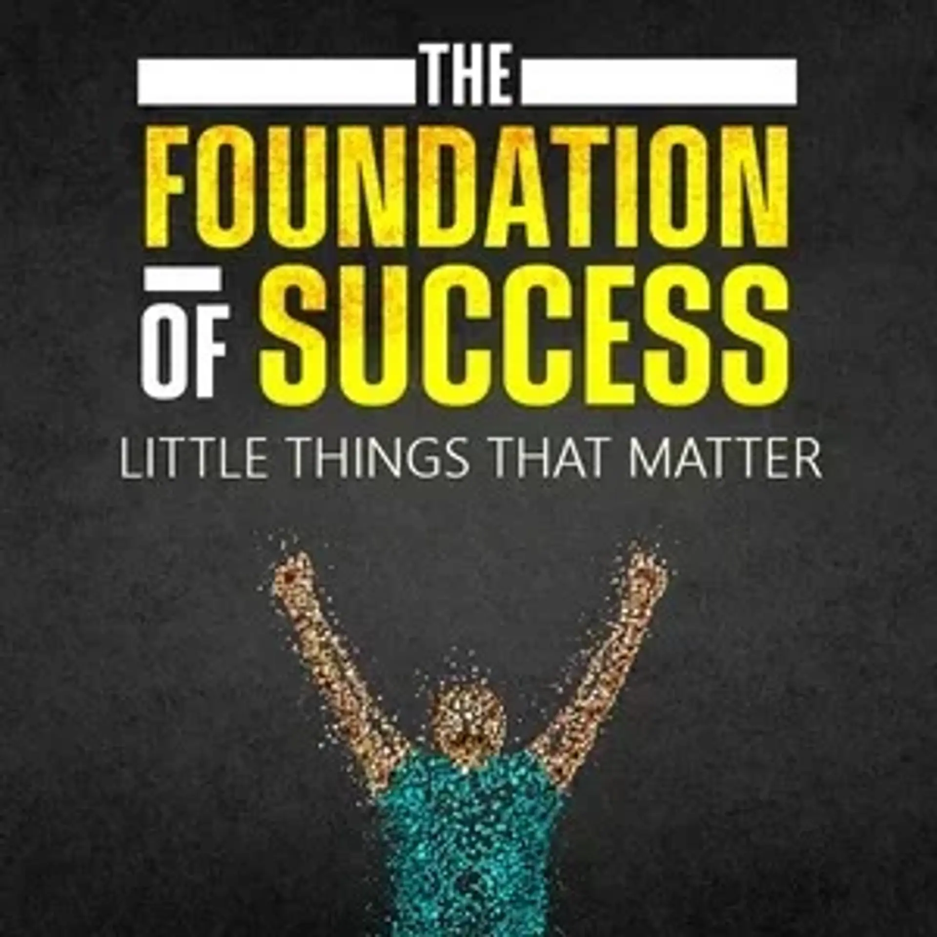 The Foundation of Success: Little Things that Matter | 