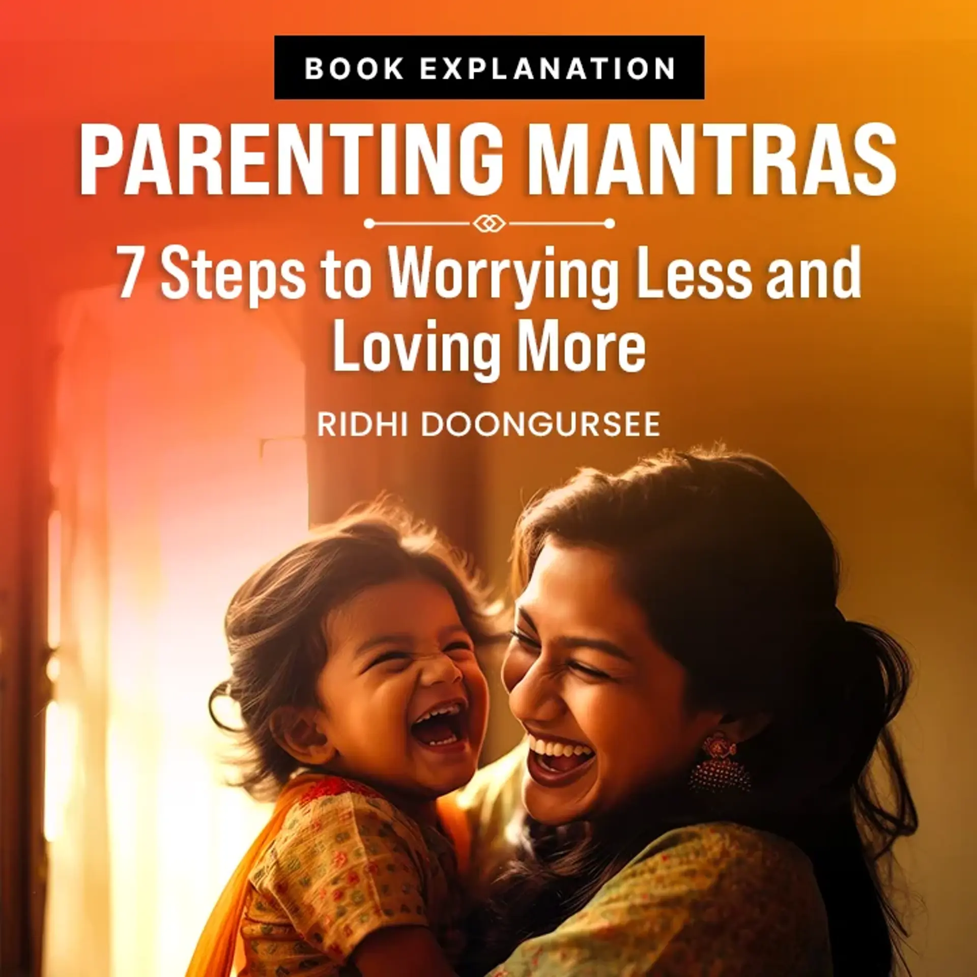 Parenting Mantras: 7 Steps To Worrying Less And Loving More | 