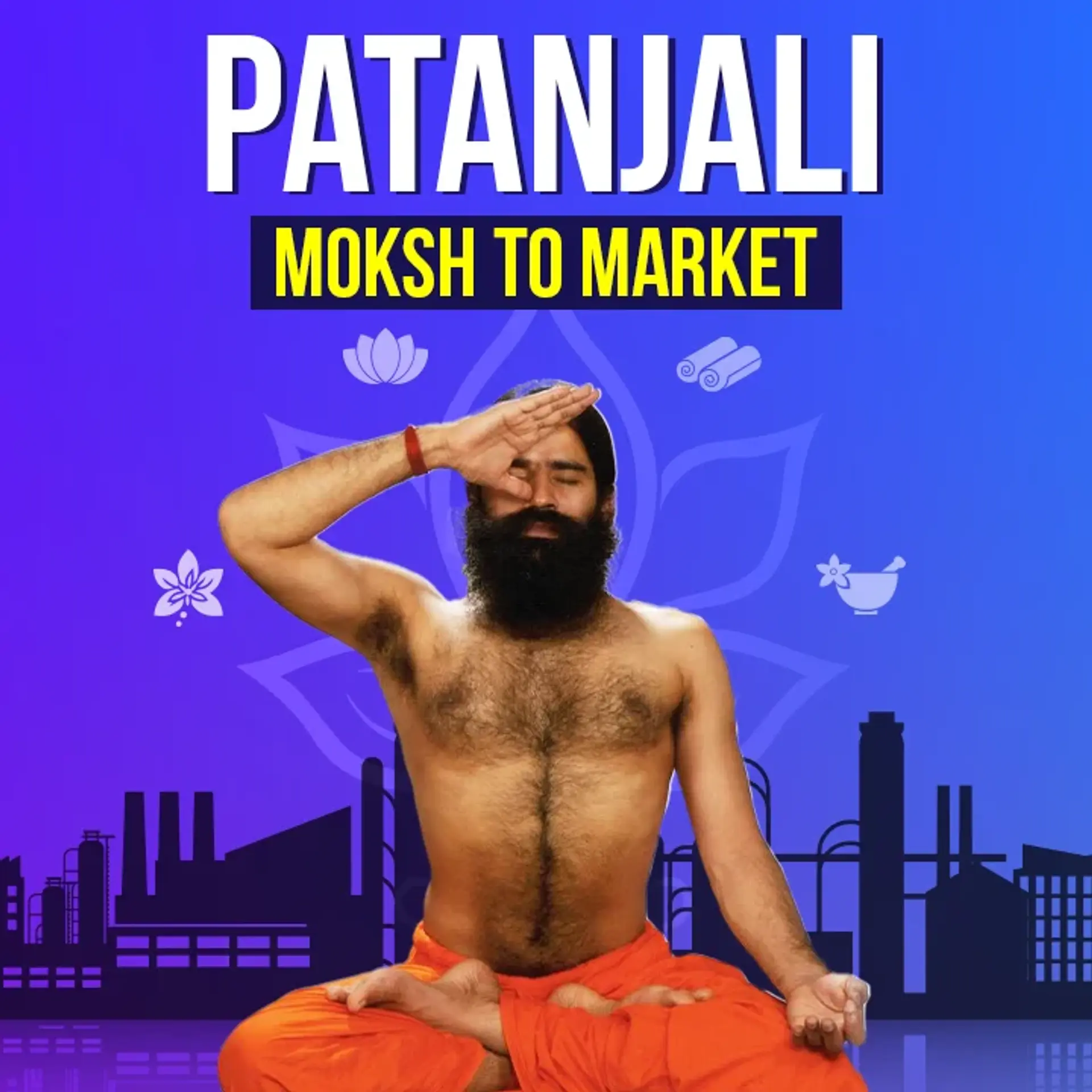 Patanjali: Moksha to Market | 