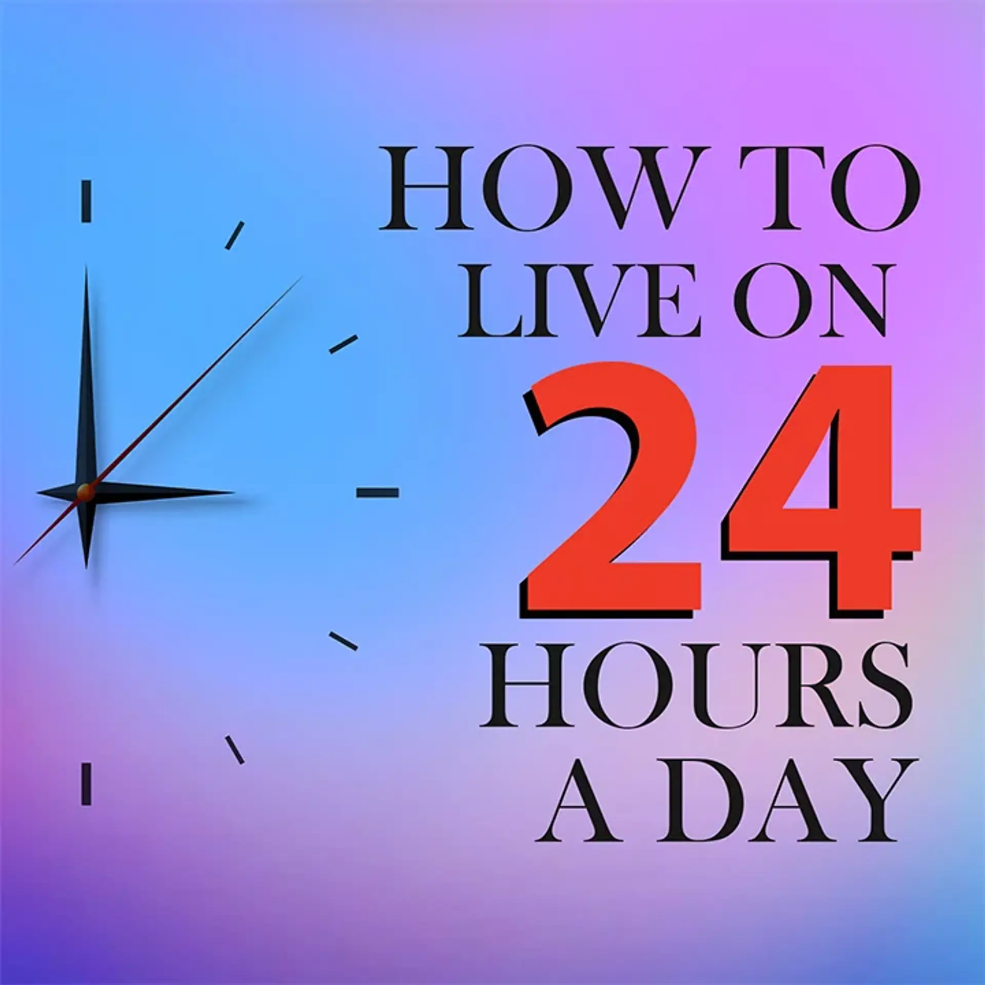 How to live on 24 hours a day | 