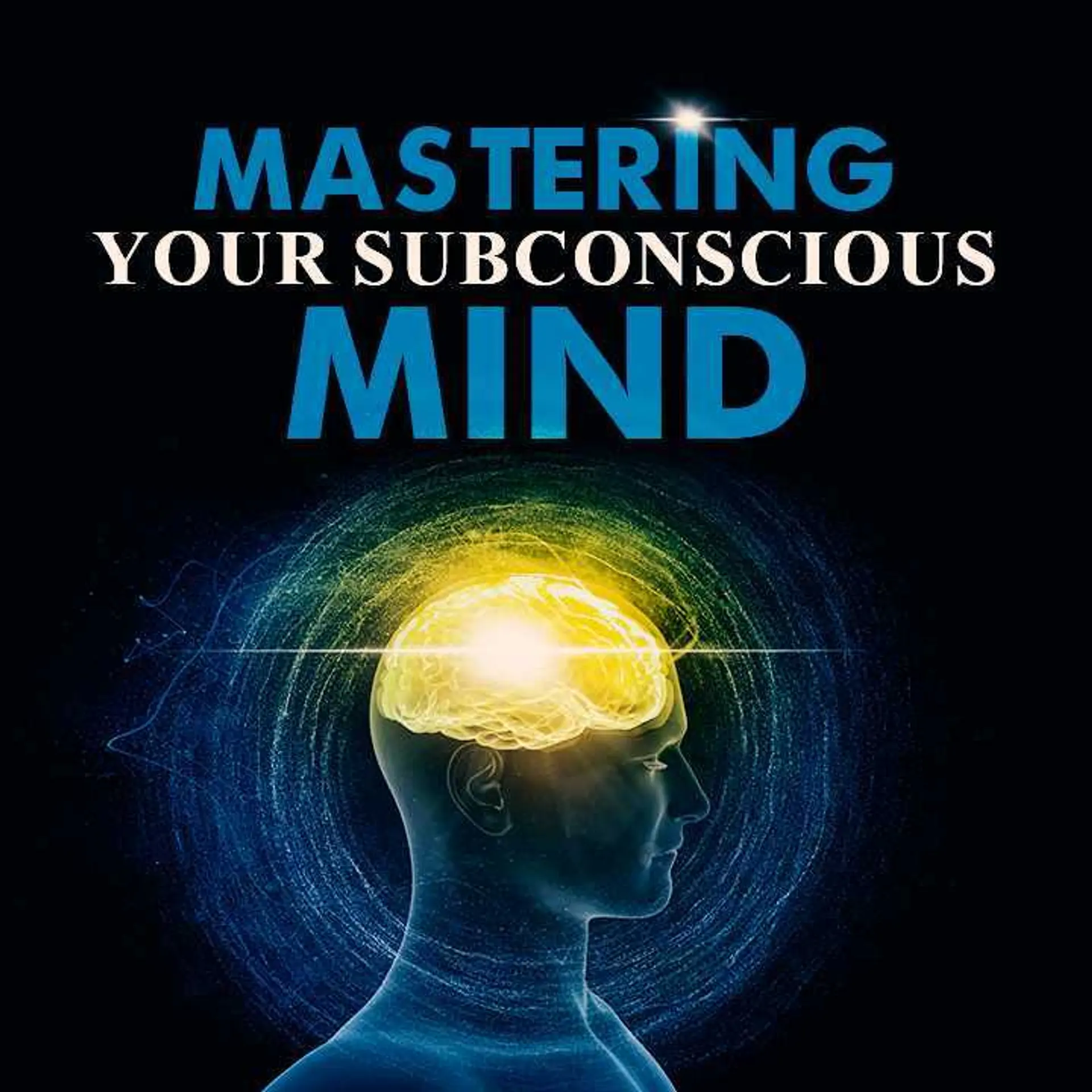 Mastering Your Subconscious Mind  | 