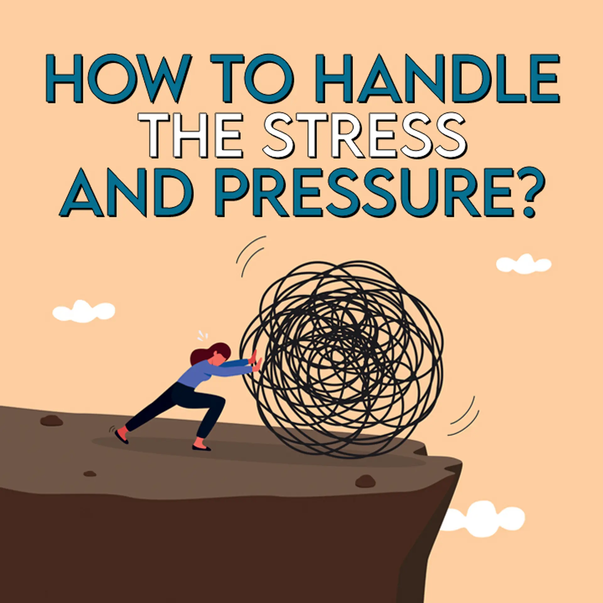 How to Handle the Stress and Pressure | 