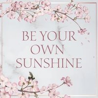 Be Your Own Sunshine